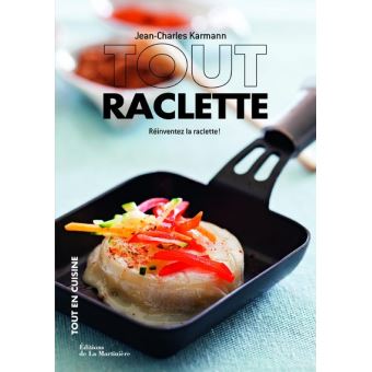 Tout raclette -réinventez la raclette de Jean-Charles Karmann